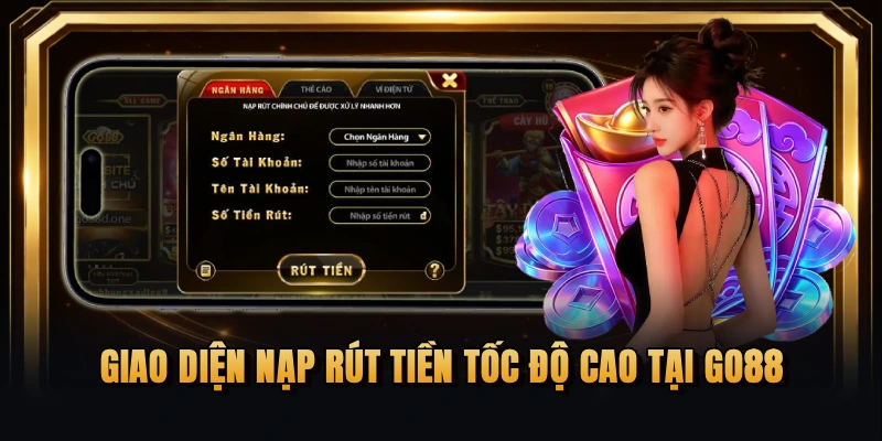 Giao diện nạp rút tiền tốc độ cao tại GO88