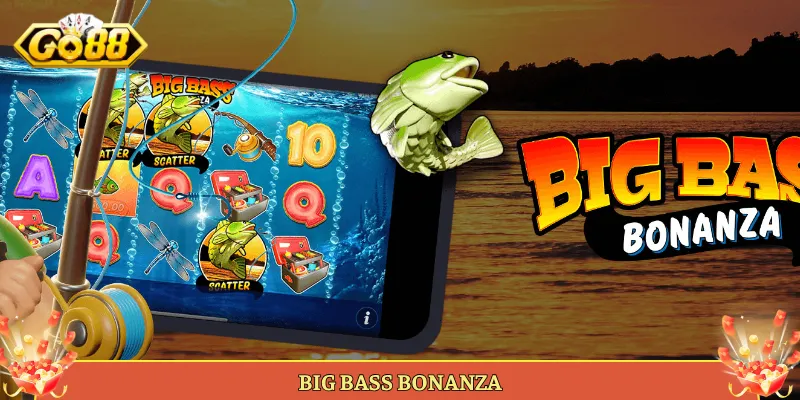 Big Bass Bonanza Slot Câu Cá Nổ Hũ Hot Tại Go88.