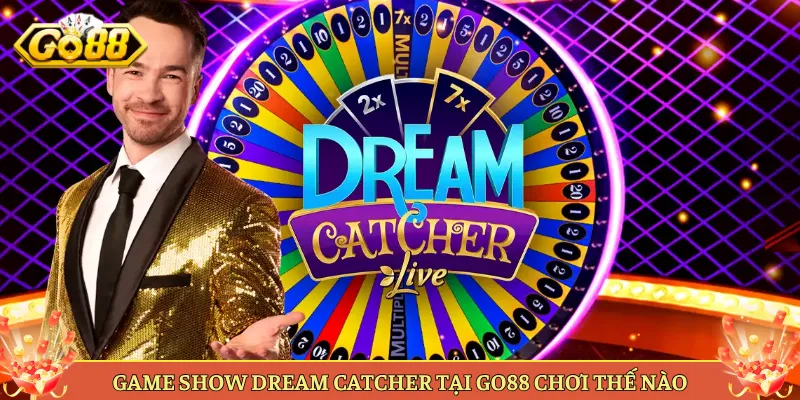 Game Show Dream Catcher Tại Go88 Chơi Thế Nào