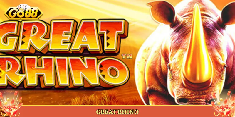 Great Rhino Slot Thảo Nguyên Hoang Dã Nổ Hũ Tại Go88.