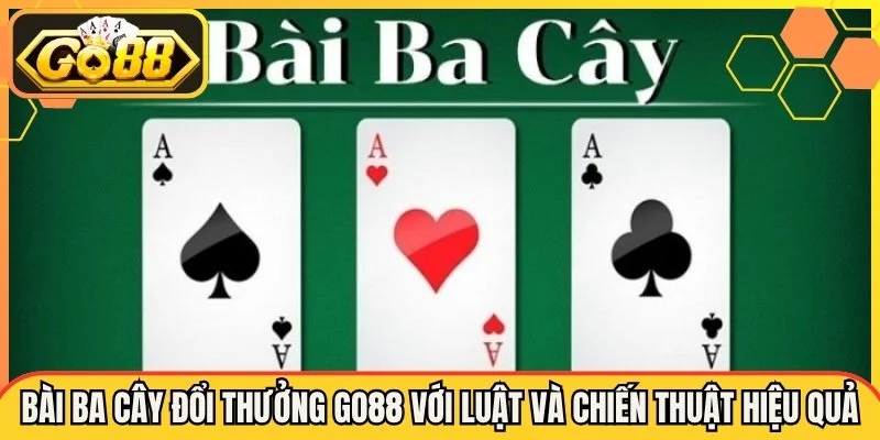 Luật Chơi Ba Cây Cơ Bản Cho Tân Thủ