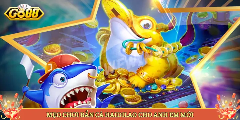 Mẹo Chơi Bắn Cá Haidilao Cho Anh Em Mới