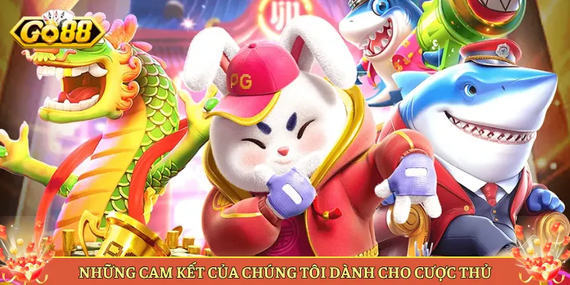 Những Cam Kết Của Chúng Tôi Dành Cho Cược Thủ
