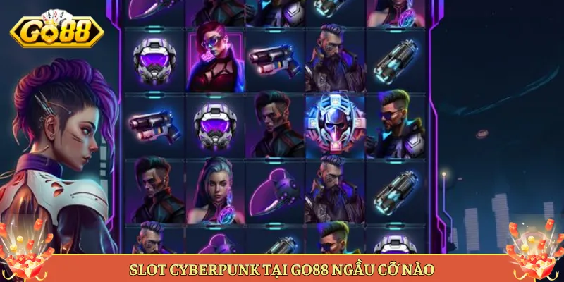 Mẹo Chơi Cyberpunk Slot Săn Hũ Lớn