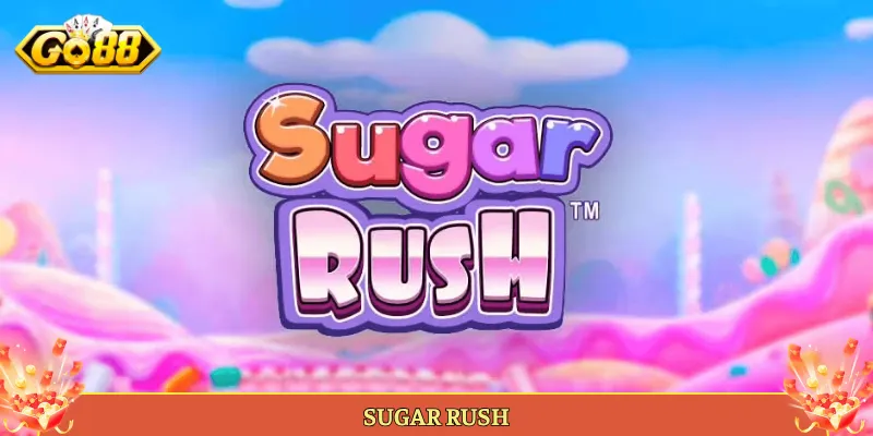 Sugar Rush Slot Kẹo Ngọt Nổ Cụm Hot Tại Go88.