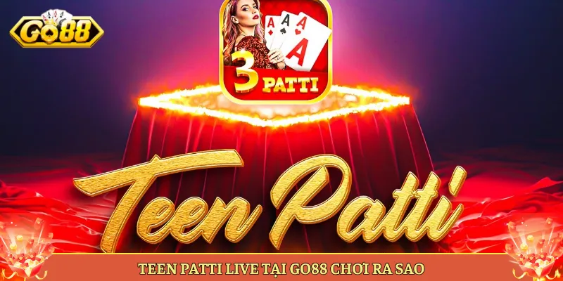 Mẹo Tố Và Đọc Bài Trong Teen Patti