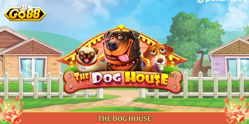 The Dog House Slot Cún Cưng Nổ Hũ Hot Tại Go88.