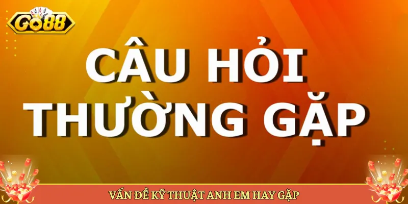 Vấn Đề Kỹ Thuật Anh Em Hay Gặp