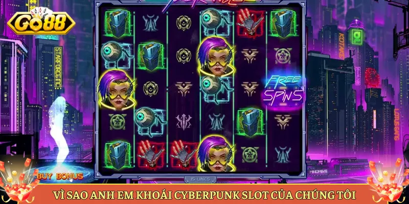 Vì Sao Anh Em Khoái Cyberpunk Slot Của Chúng Tôi