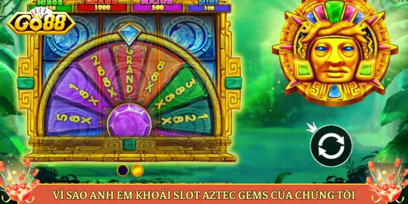 Vì Sao Anh Em Khoái Slot Aztec Gems Của Chúng Tôi