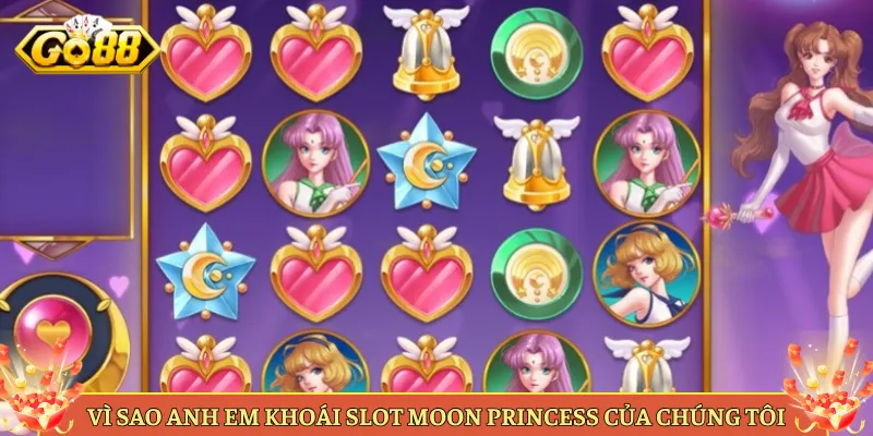 Vì Sao Anh Em Khoái Slot Moon Princess Của Chúng Tôi