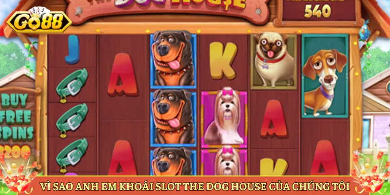 Vì Sao Anh Em Khoái Slot The Dog House Của Chúng Tôi
