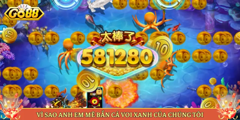 Vì Sao Anh Em Mê Bắn Cá Voi Xanh Của Chúng Tôi