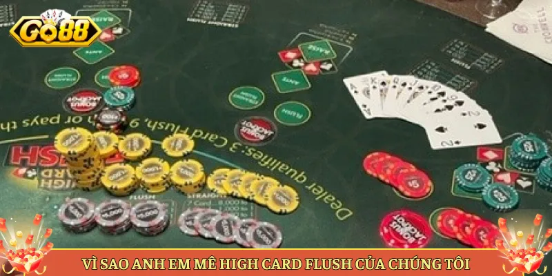 Vì Sao Anh Em Mê High Card Flush Của Chúng Tôi