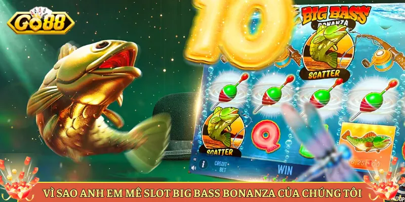 Vì Sao Anh Em Mê Slot Big Bass Bonanza Của Chúng Tôi