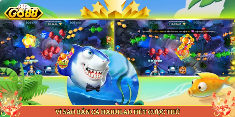 Vì Sao Bắn Cá Haidilao Hút Cược Thủ