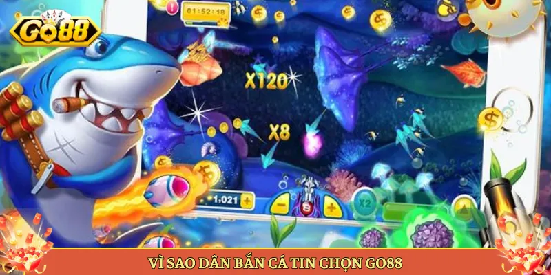 Vì Sao Dân Bắn Cá Tin Chọn Go88