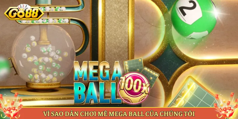 Vì Sao Dân Chơi Mê Mega Ball Của Chúng Tôi