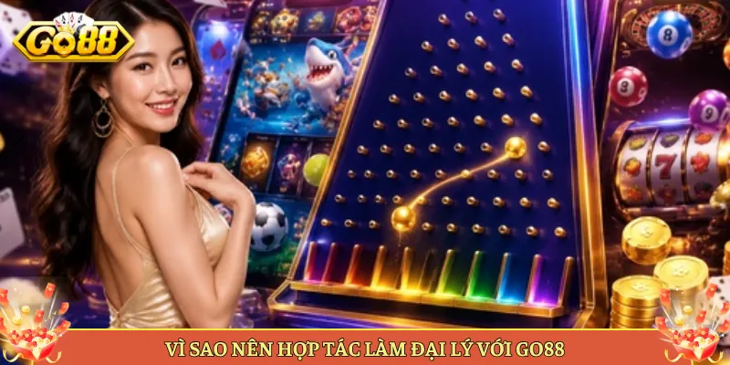 Vì Sao Nên Hợp Tác Làm Đại Lý Với Go88